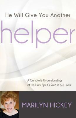 He Will Give You Another Helper: A Complete Understanding of the Holy Spirit's Role in Our Lives by Marilyn Hickey
