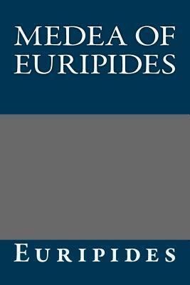 Medea of Euripides by Euripides