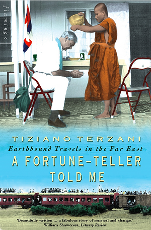 A Fortune-Teller Told Me: Earthbound Travels in the Far East by Tiziano Terzani