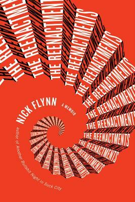 The Reenactments: A Memoir by Nick Flynn