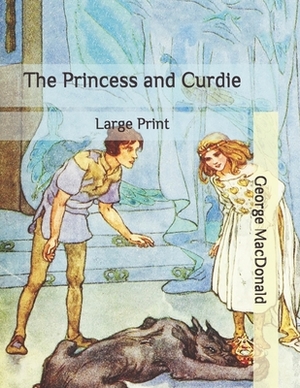 The Princess and Curdie: Large Print by George MacDonald