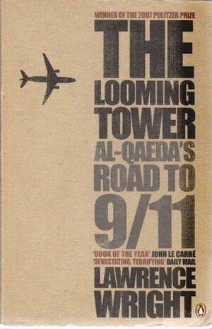 The Looming Tower: Al Qaeda's Road To 9/11 by Lawrence Wright