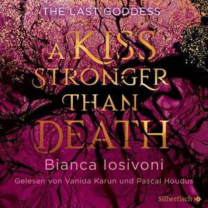 A Kiss Stronger Than Death (The Last Goddess #2) by Bianca Iosivoni