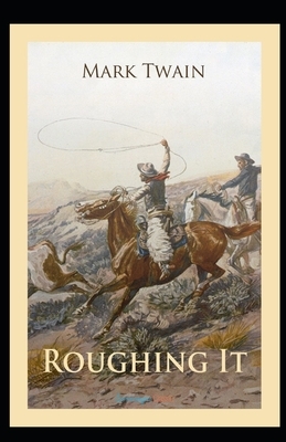 Roughing It Illustrated by Mark Twain