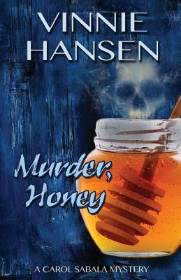 Murder, Honey: A Carol Sabala Mystery by Vinnie Hansen