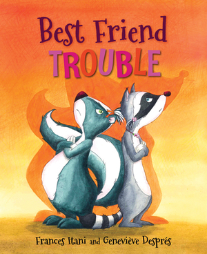 Best Friend Trouble by Frances Itani