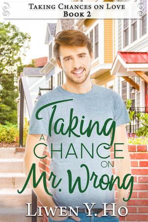 Taking a Chance on Mr. Wrong by Liwen Y. Ho