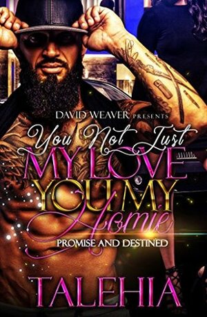 You Not Just My Love You My Homie: Promise and Destined by Talehia