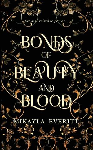 Bonds of Beauty and Blood by Mikayla Everitt