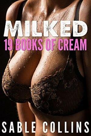 Milked : 19 Books Of Cream by Sable Collins