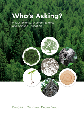 Who's Asking?: Native Science, Western Science, and Science Education by Megan Bang, Douglas L. Medin