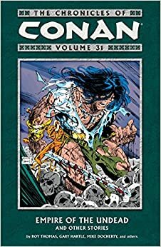 The Chronicles of Conan, Volume 31: Empire of the Undead and Other Stories by Sebastian Fiumara, Roy Thomas