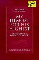 My Utmost for His Highest: Selections for Every Day by Oswald Chambers, Oswald Chambers
