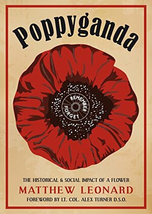 Poppyganda: The Historical and Social Impact of a Flower by Matthew Leonard