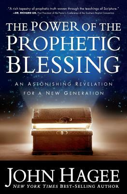 The Power of the Prophetic Blessing: An Astonishing Revelation for a New Generation by John Hagee