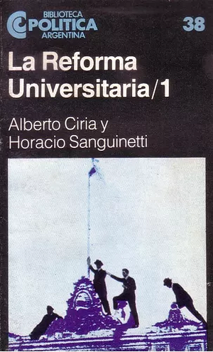 La reforma universitaria: 1918-2006 by Alberto Ciria, Horacio J. Sanguinetti