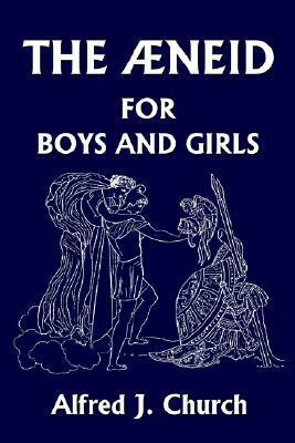 The Aeneid for Boys and Girls by Alfred J. Church