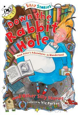 Down the Rabbit Hole and Other Silly Stories by 