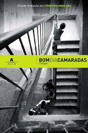 Bom Dia Camaradas by Ondjaki