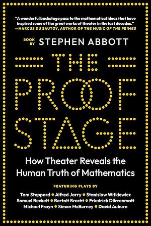 The Proof Stage: How Theater Reveals the Human Truth of Mathematics by Stephen Abbott