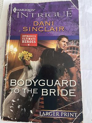 Bodyguard to the Bride by Dani Sinclair