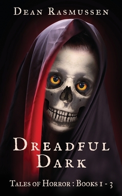 Dreadful Dark Tales of Horror Books 1 - 3 Box Set by Dean Rasmussen