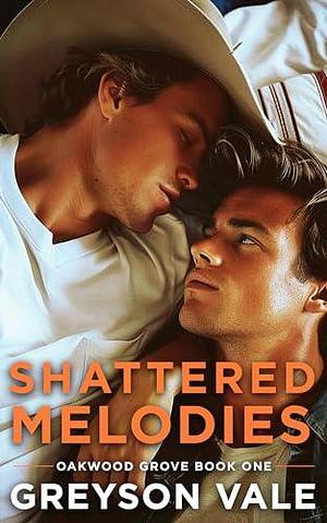 Shattered Melodies (Oakwood Grove Book One): A Second Chance Gay M/M Romance by Greyson Vale, Greyson Vale