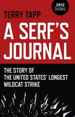 A Serf's Journal: The Story of the United States' Longest Wildcat Strike by Terry Tapp