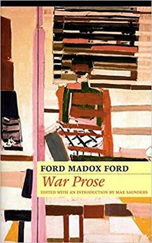 War Prose by Ford Madox Ford, Max Saunders