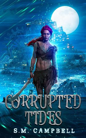 Corrupted Tides by S.M. Campbell, S.M. Campbell