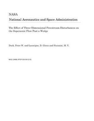 The Effect of Three-Dimensional Freestream Disturbances on the Supersonic Flow Past a Wedge by National Aeronautics and Space Adm Nasa