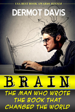 Brain: The Man Who Wrote the Book That Changed the World by Dermot Davis