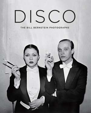 Disco: The Bill Bernstein Photographs by Tony Nourmand, James Hillard, Bill Bernstein, Nona Hendryx, David Hill