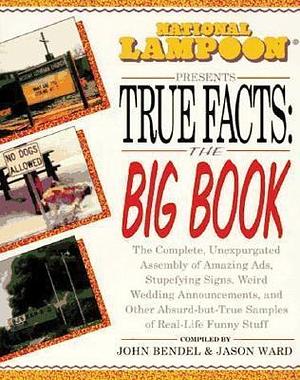 National Lampoon Presents True Facts: the Big Book by John Bendel, John Bendel, Jason Ward