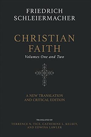 Christian Faith: Volumes 1 and 2 by Friedrich Schleiermacher, Terrence N. Tice, Edwina Lawler, Catherine L. Kelsey