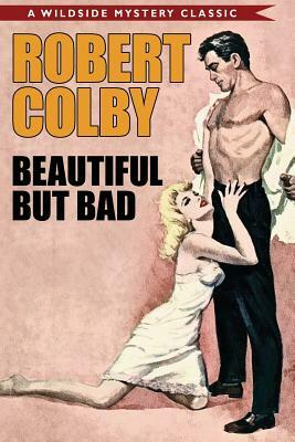 Beautiful But Bad by Robert Colby