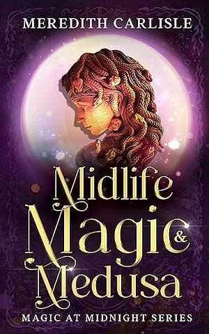 Midlife Magic & Medusa by Meredith Carlisle