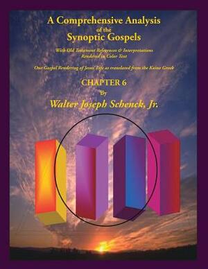 A Comprehensive Analysis of the Synoptic Gospels: With Old Testament References and Interpretations Rendered in Colored Text by Walter Joseph Schenck Jr