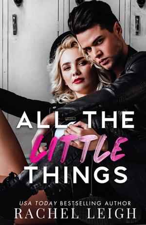 All the Little Things by Rachel Leigh