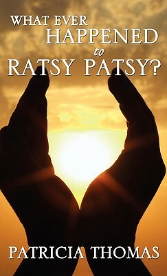 What Ever Happened to Ratsy Patsy? by Patricia Thomas