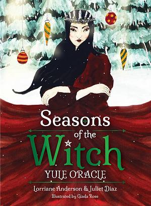 Seasons of the Witch: Yule Oracle by Lorriane Anderson, Juliet Diaz
