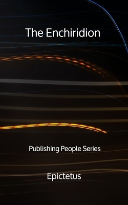 The Enchiridion - Publishing People Series by Epictetus