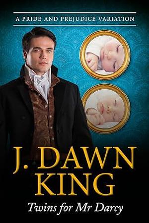 Twins for Mr. Darcy: A Pride & Prejudice Variation by J. Dawn King, J. Dawn King, Christina Boyd