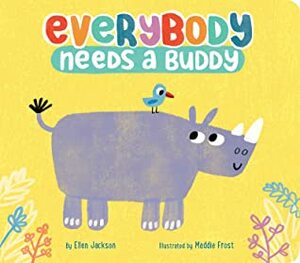 Everybody Needs a Buddy by Ellen Jackson, Maddie Frost