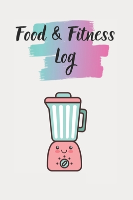 Food & Fitness Log: Keep Track Of Your Journey to Health by M. B