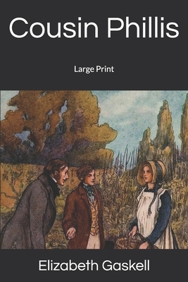 Cousin Phillis: Large Print by Elizabeth Gaskell