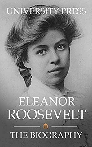 Eleanor Roosevelt: The Biography by University Press