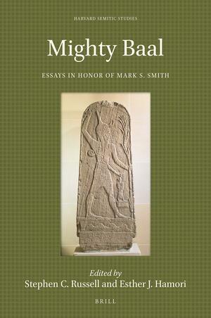 Mighty Baal: Essays in Honor of Mark S. Smith by Stephen C. Russell, Esther J. Hamori