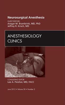 Neurosurgical Anesthesia, an Issue of Anesthesiology Clinics, Volume 30-2 by Ansgar M. Brambrink, Jeffrey R. Kirsch