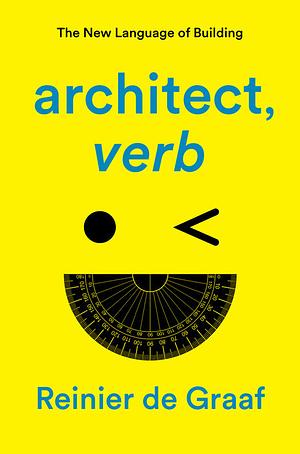 architect, verb.: The New Language of Building by Reinier de Graaf